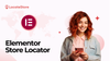 How an Elementor Store Locator Can Grow Your Business