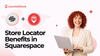 Benefits of Store Locator in Squarespace