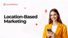 What Is Location-Based Marketing